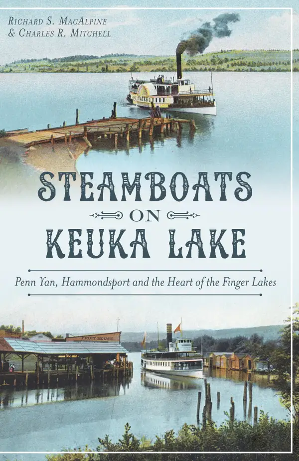 Steamboats on Keuka Lake : Penn Yan, Hammondsport and the Heart of the Finger Lakes