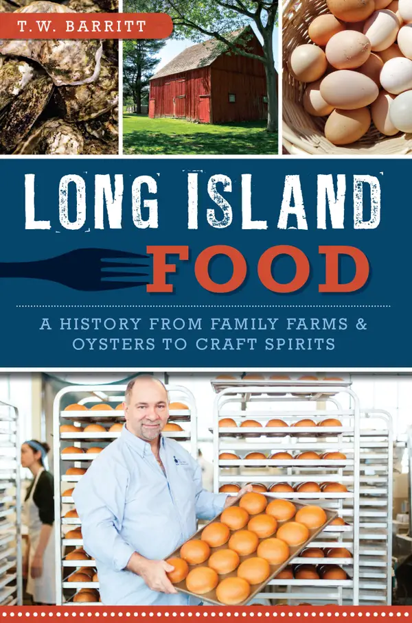 Long Island Food : A History from Family Farms & Oysters to Craft Spirits