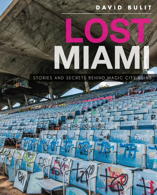 Lost Miami : Stories and Secrets Behind Magic City Ruins