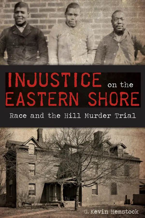Injustice on the Eastern Shore : Race and the Hill Murder Trial