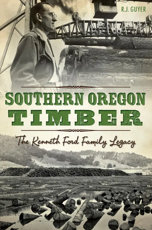 Southern Oregon Timber : The Kenneth Ford Family Legacy