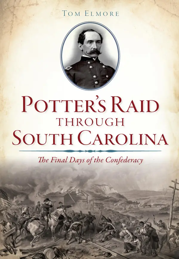Potter's Raid through South Carolina : The Final Days of the Confederacy