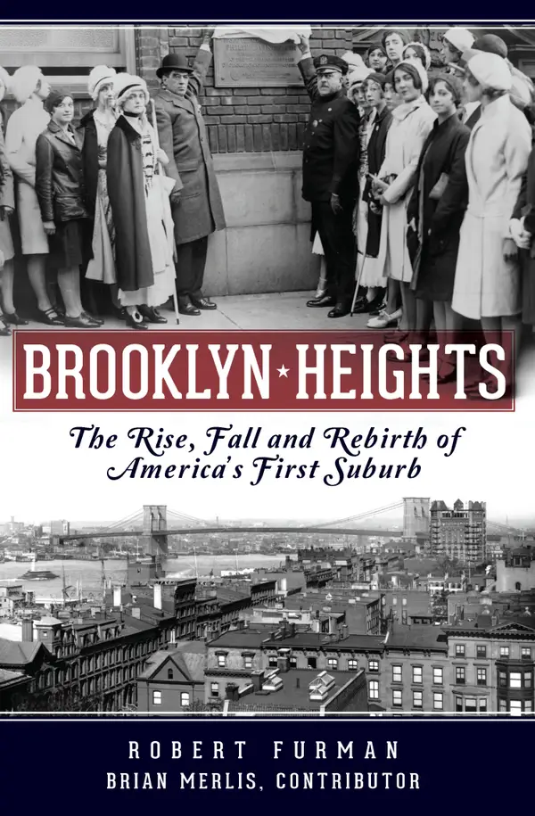 Brooklyn Heights : The Rise, Fall and Rebirth of America's First Suburb