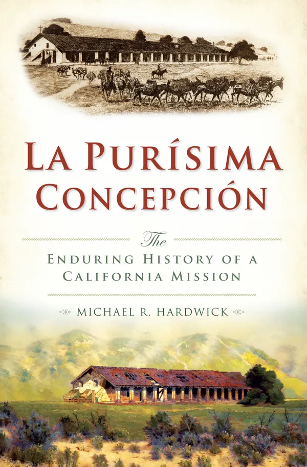 La Purisíma Concepción : The Enduring History of a California Mission
