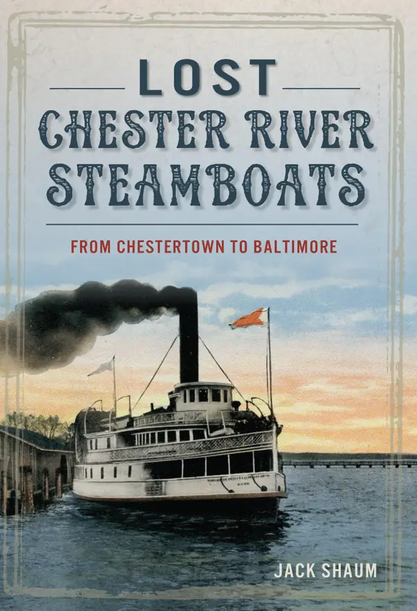 Lost Chester River Steamboats : From Chestertown to Baltimore