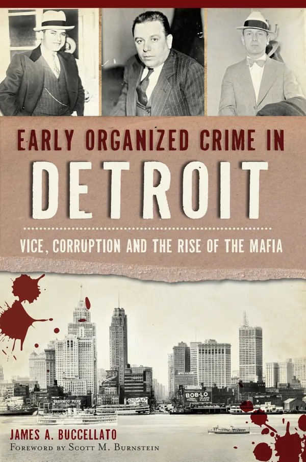 Early Organized Crime in Detroit : Vice, Corruption and the Rise of the Mafia