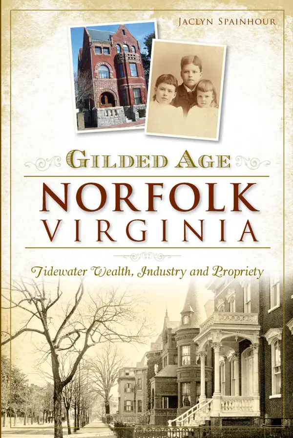 Gilded Age Norfolk, Virginia : Tidewater Wealth, Industry and Propriety