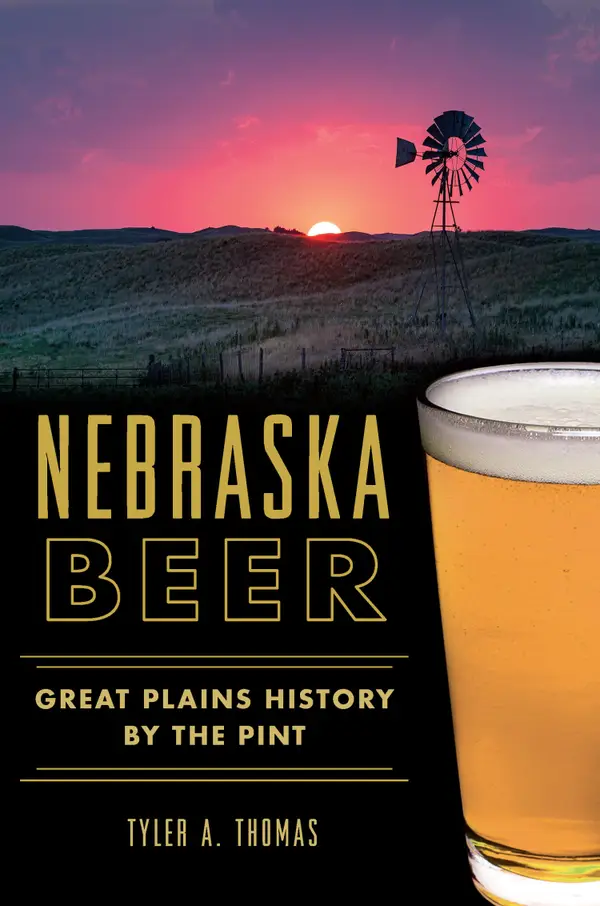 Nebraska Beer : Great Plains History by the Pint