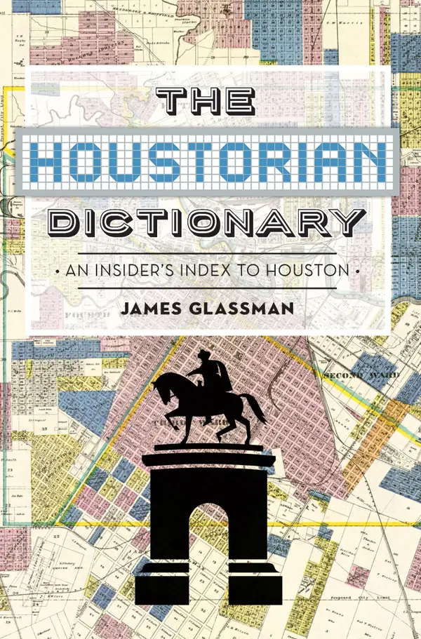 The Houstorian Dictionary: An Insider's Index to Houston
