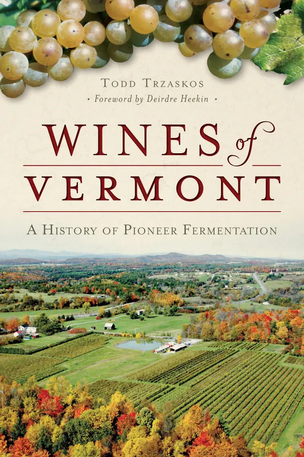 Wines of Vermont : A History of Pioneer Fermentation