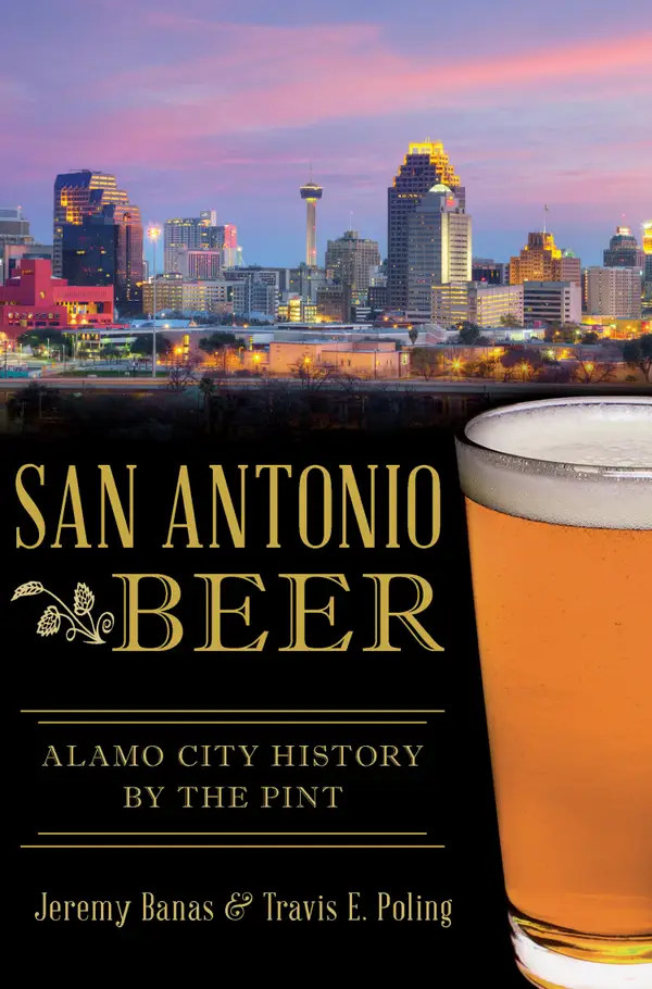 San Antonio Beer : Alamo City History by the Pint