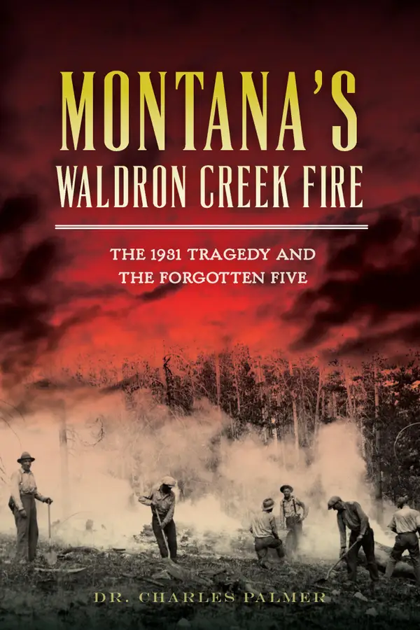 Montana's Waldron Creek Fire : The 1931 Tragedy and the Forgotten Five