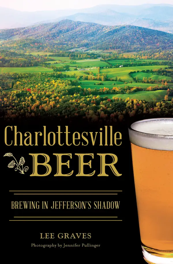 Charlottesville Beer : Brewing in Jefferson's Shadow