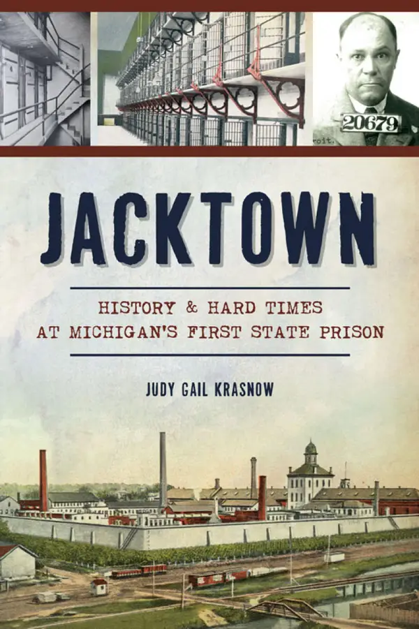 Jacktown : History & Hard Times at Michigan's First State Prison
