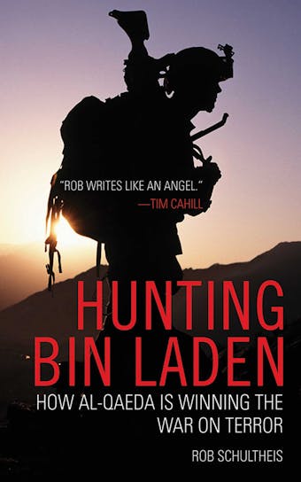 Hunting Bin Laden: How Al-Qaeda is Winning the War on Terror - Rob Schultheis