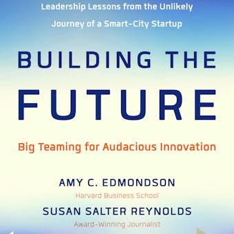 Building the Future: Big Teaming for Audacious Innovation - undefined
