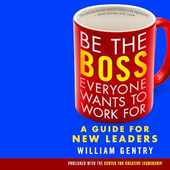 Be the Boss Everyone Wants to Work For: A Guide for New Leaders - undefined