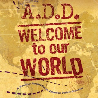 A.D.D. Welcome to Our World