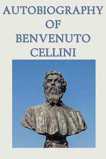 Autobiography of Benvenuto Cellini - undefined