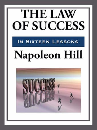 The Law of Success in Sixteen Lessons - Napoleon Hill