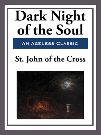 Dark Night of the Soul - St. John of the Cross St. John of the Cross