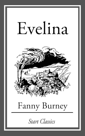 Evelina, Or, the History of a Young Lady's Entrance into the World
