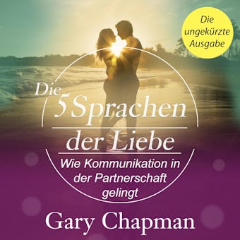 Die 5 Sprachen der Liebe: Wie Kommunikation in der Partnerschaft gelingt - Gary Chapman