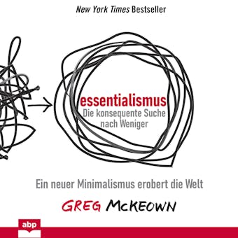 Essentialismus: Die konsequente Suche nach Weniger - Ein neuer Minimalismus erobert die Welt (Ungekürzt) - Greg McKeown