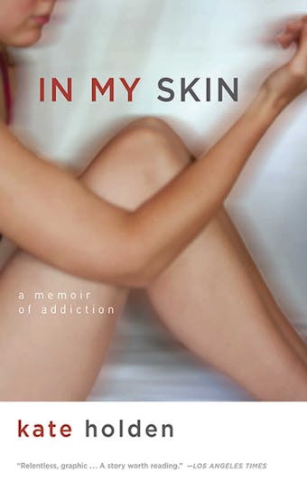 In My Skin: A Memoir of Addiction - undefined