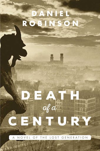 The Death of a Century: A Novel of the Lost Generation
