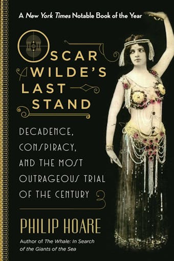 Oscar Wilde's Last Stand: Decadence, Conspiracy, and the Most Outrageous Trial of the Century - undefined