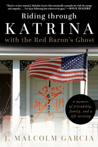 Riding through Katrina with the Red Baron's Ghost: A Memoir of Friendship, Family, and a Life Writing - undefined