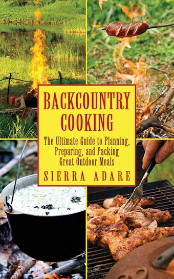 Backcountry Cooking: The Ultimate Guide to Outdoor Cooking - undefined