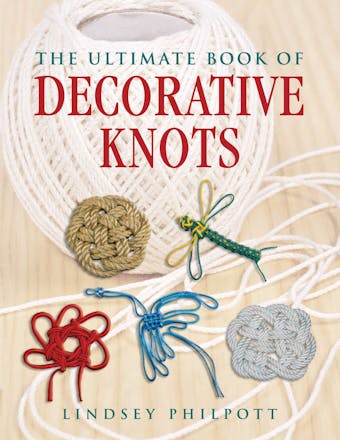 The Ultimate Book of Decorative Knots - Lindsey Philpott