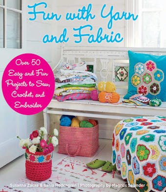 Fun with Yarn and Fabric: More Than 50 Easy and Fun Projects to Sew, Crochet - undefined