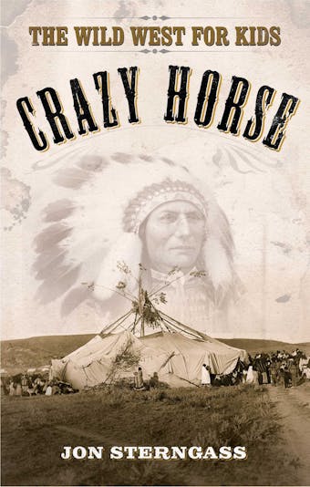 Crazy Horse: The Wild West for Kids - Jon Sterngass
