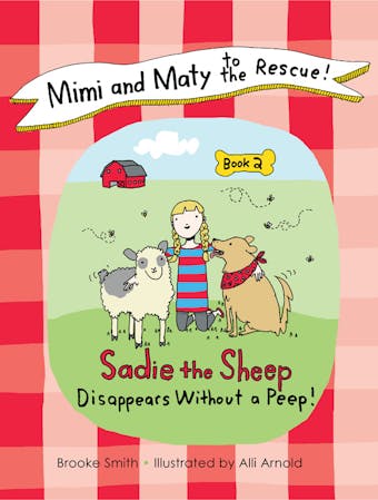 Mimi and Maty to the Rescue!: Book 2: Sadie the Sheep Disappears Without a Peep! - undefined