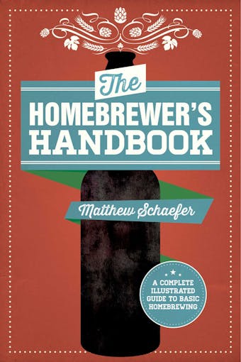 The Homebrewer's Handbook: An Illustrated Beginner?s Guide - undefined