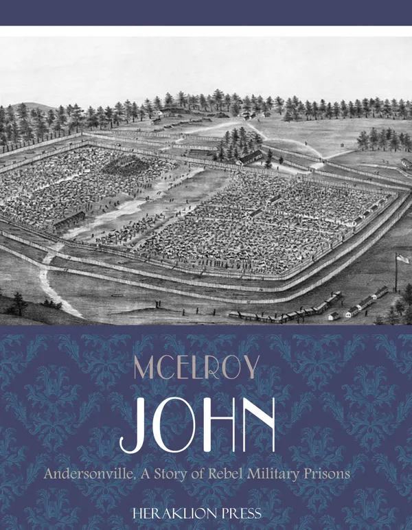 Andersonville A Story of Rebel Military Prisons