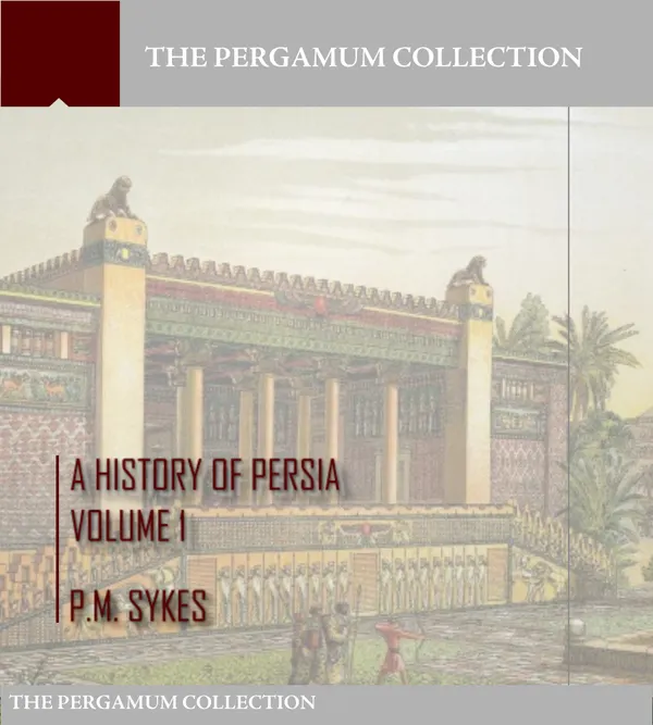 A History of Persia Volume 1