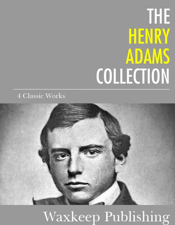 The Henry Adams Collection : 4 Classic Works