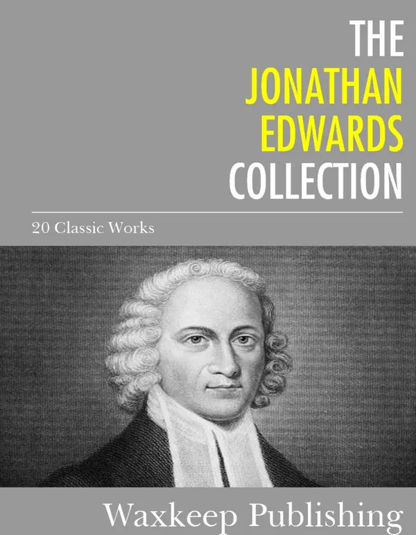 The Jonathan Edwards Collection : 20 Classic Works