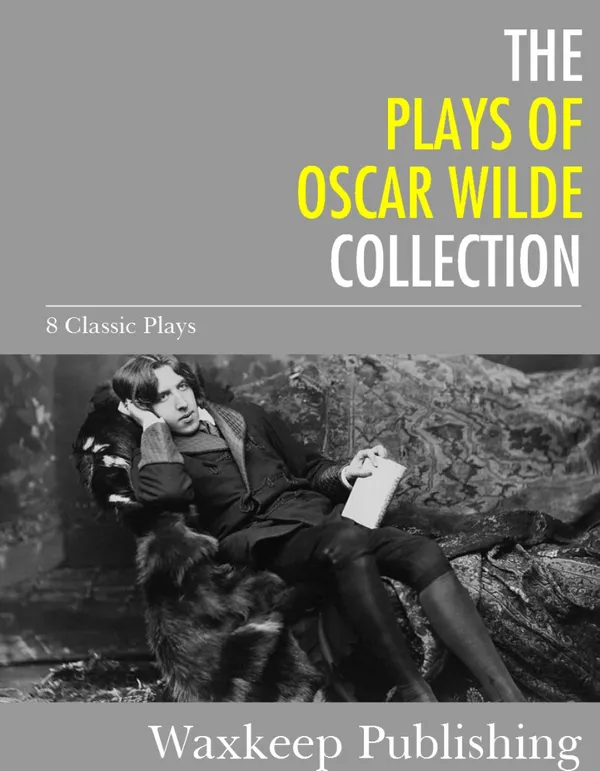 The Plays of Oscar Wilde : 8 Classic Plays