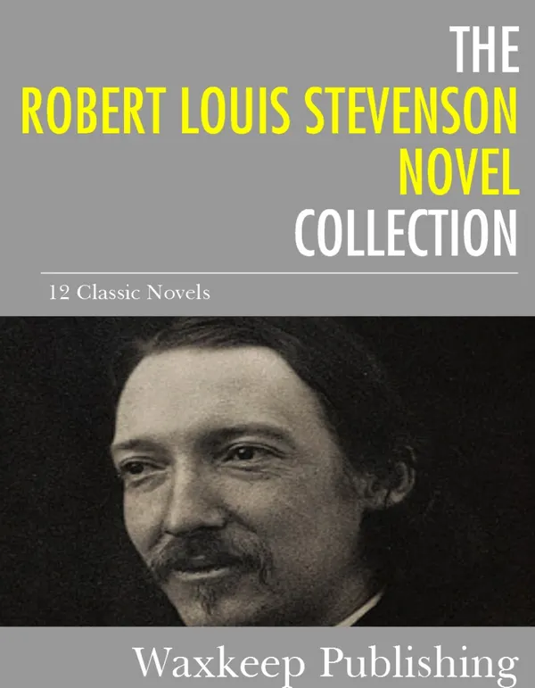 The Robert Louis Stevenson Novels Collection : 12 Classic Novels