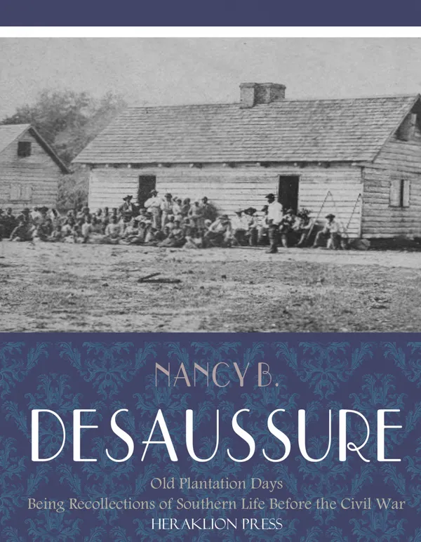 Old Plantation Days: Being Recollections of Southern Life Before the Civil War