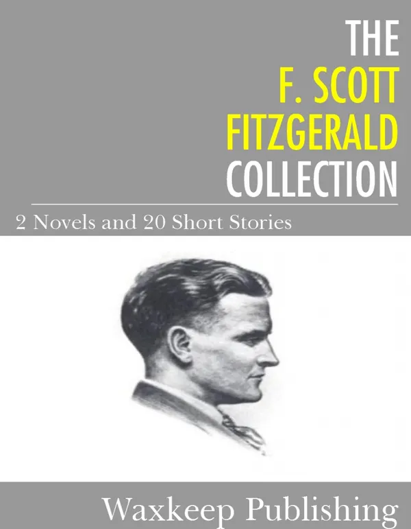 The F. Scott Fitzgerald Collection : 2 Novels and 20 Short Stories