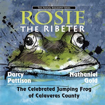 Rosie the Ribeter: The Celebrated Jumping Frog of Calavaras County - undefined