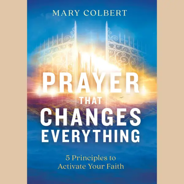 Prayer that Changes Everything : 5 Principles to Activate Your Faith