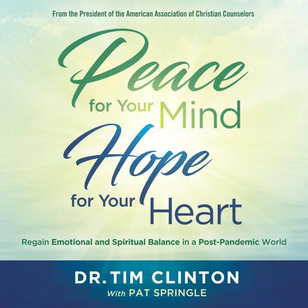 Peace for Your Mind, Hope for Your Heart : Regain Emotional and Spiritual Balance in a Post-Pandemic World