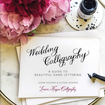 Wedding Calligraphy: A Guide to Beautiful Hand Lettering - Laura Hooper, Alyssa Hooper